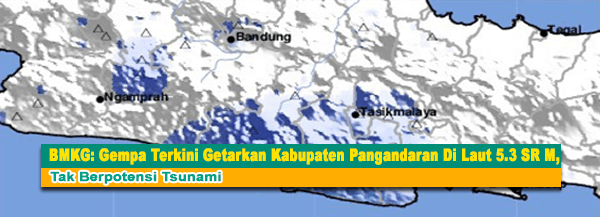 BMKG: Gempa Terkini Getarkan Kabupaten Pangandaran Di Laut 5.3 SR M, Tak Berpotensi Tsunami